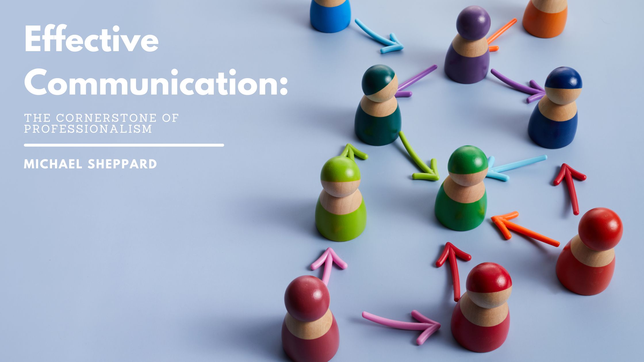 Effective Communication: The Cornerstone of Professionalism